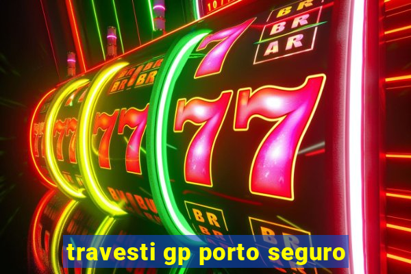 travesti gp porto seguro